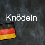 German word of the day: Knödeln